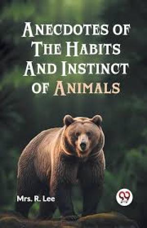 Anecdotes of the Habits and Instinct of Animals